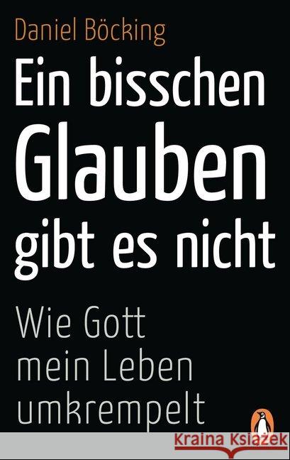 Ein bisschen Glauben gibt es nicht : Wie Gott mein Leben umkrempelt Böcking, Daniel 9783328102786 Penguin Verlag München