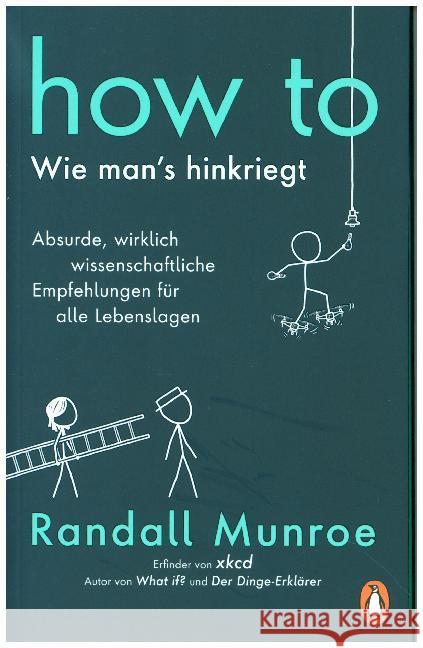 HOW TO - Wie man's hinkriegt : Absurde, wirklich wissenschaftliche Empfehlungen für alle Lebenslagen Munroe, Randall 9783328600916 Penguin Verlag München