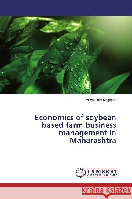 Economics of soybean based farm business management in Maharashtra Nagappa, Vijaykumar 9783330000315