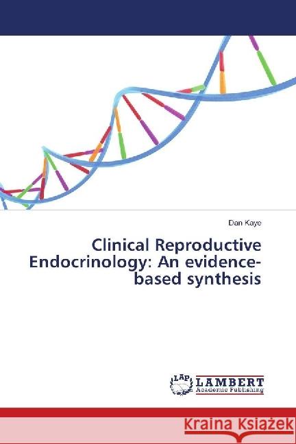 Clinical Reproductive Endocrinology: An evidence-based synthesis Kaye, Dan 9783330000339