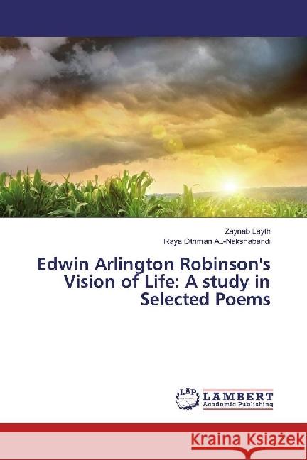 Edwin Arlington Robinson's Vision of Life: A study in Selected Poems Layth, Zaynab; Othman AL-Nakshabandi, Raya 9783330000353