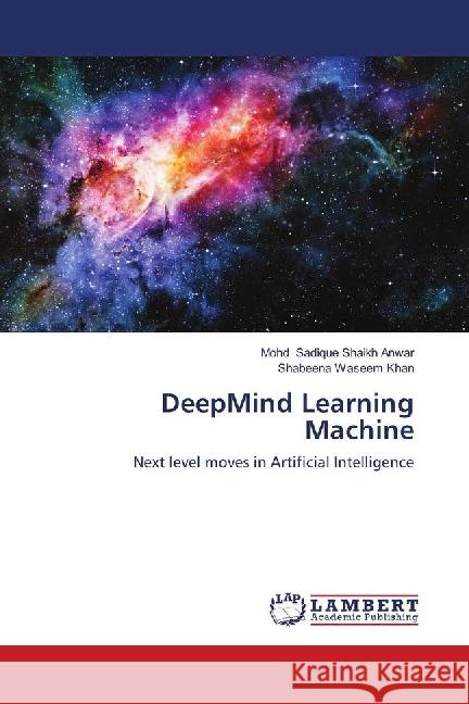 DeepMind Learning Machine : Next level moves in Artificial Intelligence Shaikh Anwar, Mohd. Sadique; Waseem Khan, Shabeena 9783330000452