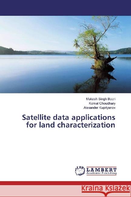 Satellite data applications for land characterization Boori, Mukesh Singh; Choudhary, Komal; Kupriyanov, Alexander 9783330000551 LAP Lambert Academic Publishing