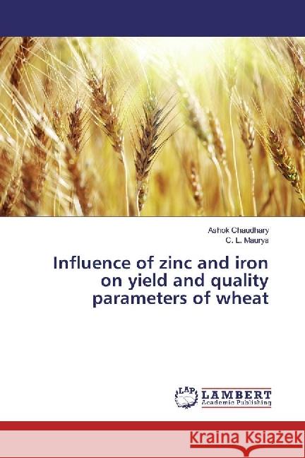 Influence of zinc and iron on yield and quality parameters of wheat Chaudhary, Ashok; Maurya, C. L. 9783330000841 LAP Lambert Academic Publishing