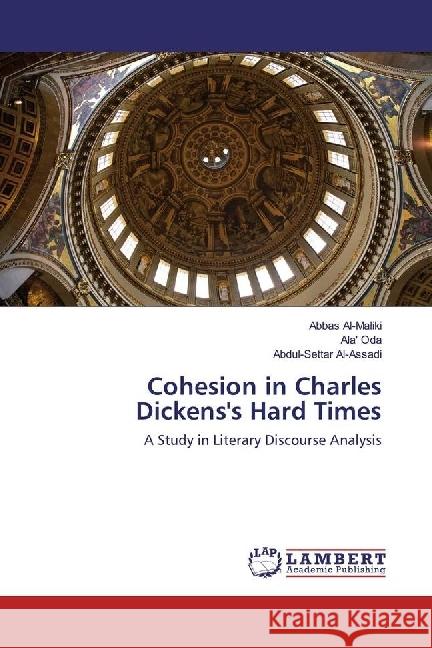 Cohesion in Charles Dickens's Hard Times : A Study in Literary Discourse Analysis Al-Maliki, Abbas; Al-Assadi, Abdul-Settar 9783330000858