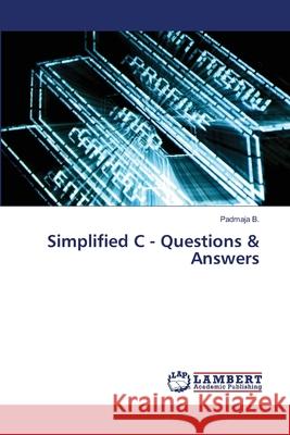 Simplified C - Questions & Answers Padmaja B 9783330000872 LAP Lambert Academic Publishing