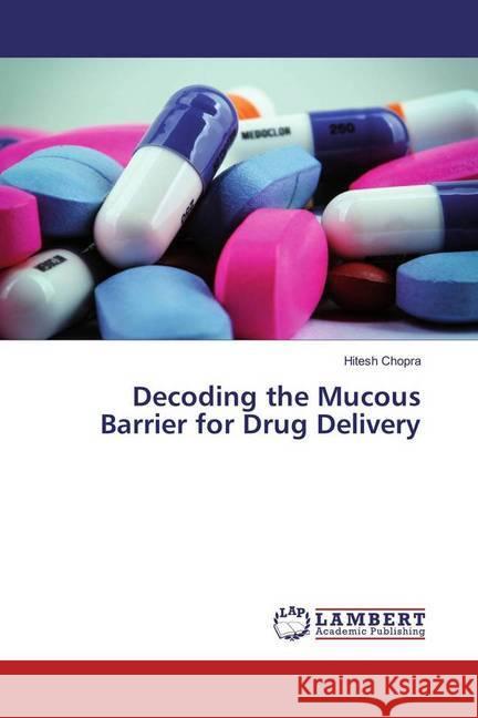 Decoding the Mucous Barrier for Drug Delivery Chopra, Hitesh 9783330001015