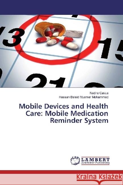 Mobile Devices and Health Care: Mobile Medication Reminder System Cavus, Nadire; Beleid Muamer Mohammed, Hassan 9783330001312