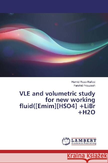 VLE and volumetric study for new working fluid([Emim][HSO4] +LiBr +H2O Rafiee, Hamid Reza; Frouzesh, Farshid 9783330001619 LAP Lambert Academic Publishing