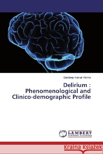 Delirium : Phenomenological and Clinico-demographic Profile Verma, Sandeep Kumar 9783330001770