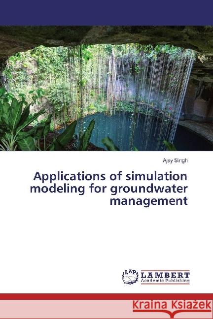 Applications of simulation modeling for groundwater management Singh, Ajay 9783330001794 LAP Lambert Academic Publishing