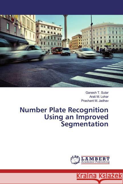 Number Plate Recognition Using an Improved Segmentation Sutar, Ganesh T.; Lohar, Arati M.; Jadhav, Prashant M. 9783330002104