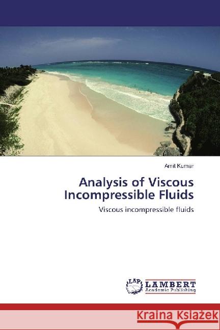 Analysis of Viscous Incompressible Fluids : Viscous incompressible fluids Kumar, Amit 9783330002128 LAP Lambert Academic Publishing