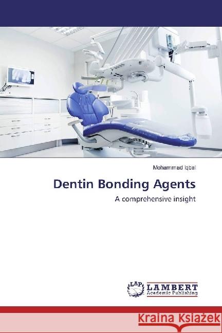 Dentin Bonding Agents : A comprehensive insight Iqbal, Mohammad 9783330002142