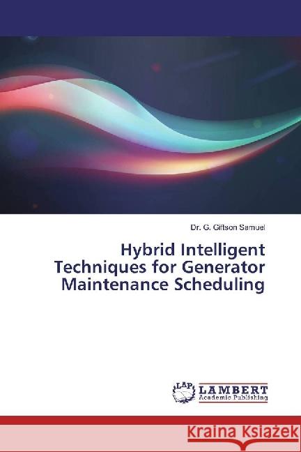 Hybrid Intelligent Techniques for Generator Maintenance Scheduling Samuel, G. Giftson 9783330002166