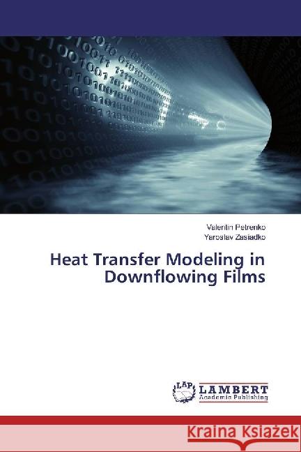 Heat Transfer Modeling in Downflowing Films Petrenko, Valentin; Zasiadko, Yaroslav 9783330002340 LAP Lambert Academic Publishing