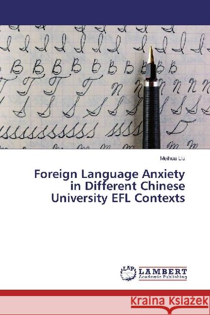 Foreign Language Anxiety in Different Chinese University EFL Contexts Liu, Meihua 9783330002753