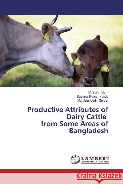 Productive Attributes of Dairy Cattle from Some Areas of Bangladesh Islam, M. Saiful; Kundu, Susanta Kumar; Sarder, Md. Jalal Uddin 9783330002807