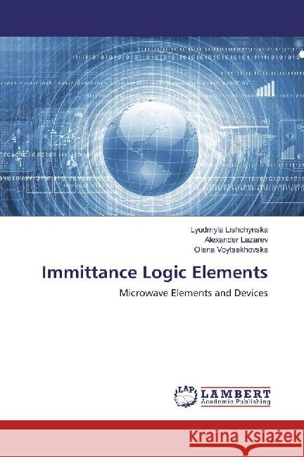 Immittance Logic Elements : Microwave Elements and Devices Lishchynska, Lyudmyla; Lazarev, Alexander; Voytsekhovska, Olena 9783330002982