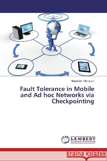 Fault Tolerance in Mobile and Ad hoc Networks via Checkpointing Mansouri, Houssem 9783330003101 LAP Lambert Academic Publishing