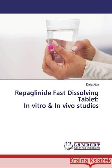 Repaglinide Fast Dissolving Tablet: In vitro & In vivo studies Attia, Dalia 9783330003385