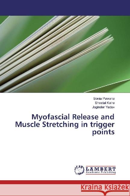 Myofascial Release and Muscle Stretching in trigger points Pawaria, Sonia; Kalra, Sheetal; Yadav, Joginder 9783330003491