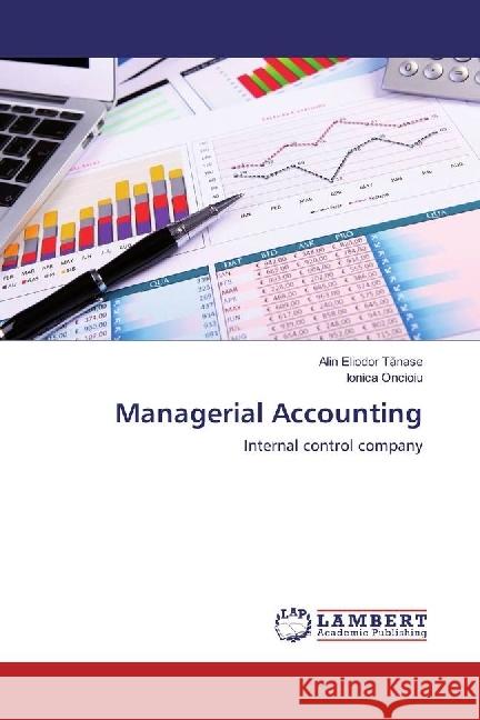 Managerial Accounting : Internal control company Tanase, Alin Eliodor; Oncioiu, Ionica 9783330003736 LAP Lambert Academic Publishing