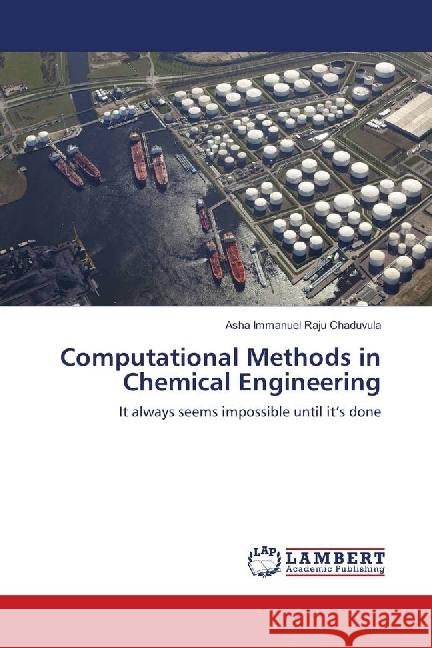 Computational Methods in Chemical Engineering : It always seems impossible until it's done Chaduvula, Asha Immanuel Raju 9783330003743