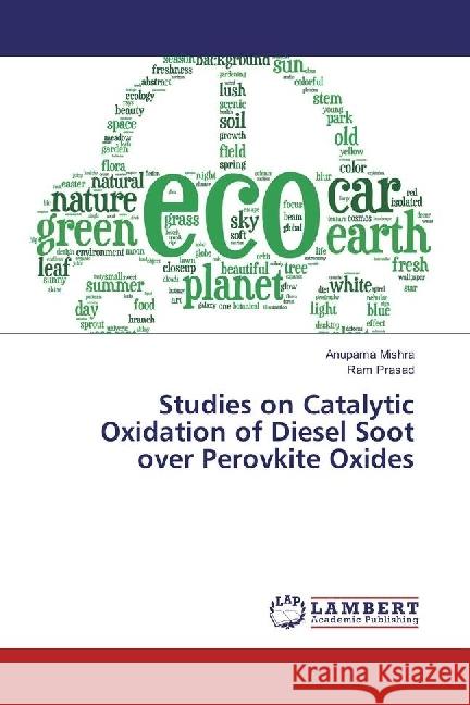 Studies on Catalytic Oxidation of Diesel Soot over Perovkite Oxides Mishra, Anupama; Prasad, Ram 9783330003965