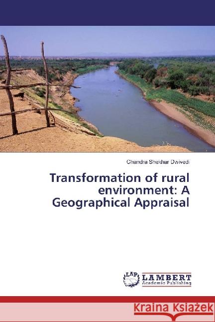 Transformation of rural environment: A Geographical Appraisal Dwivedi, Chandra Shekhar 9783330004184 LAP Lambert Academic Publishing