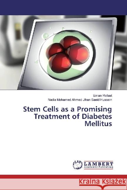 Stem Cells as a Promising Treatment of Diabetes Mellitus Refaat, Eman; Jihan Saeid Hussein, Nadia Mohamed Ahmed 9783330004566 LAP Lambert Academic Publishing