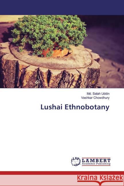 Lushai Ethnobotany Uddin, Md. Salah; Chowdhury, Vashkar 9783330004610 LAP Lambert Academic Publishing