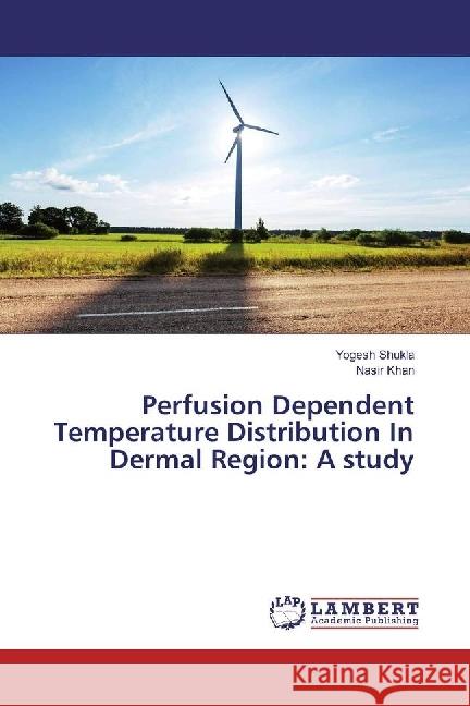 Perfusion Dependent Temperature Distribution In Dermal Region: A study Shukla, Yogesh; Khan, Nasir 9783330004894