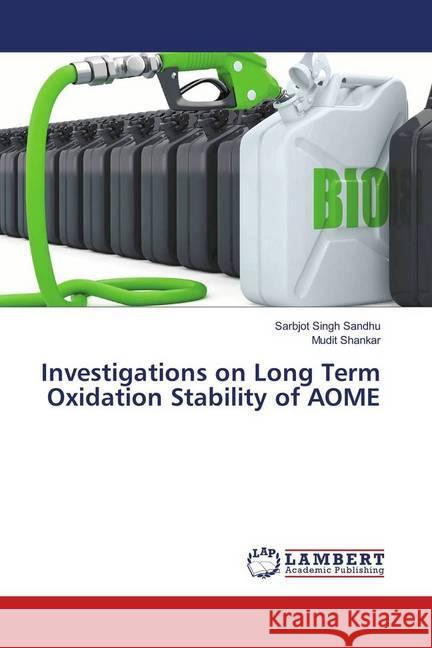 Investigations on Long Term Oxidation Stability of AOME Sandhu, Sarbjot Singh; Shankar, Mudit 9783330005013