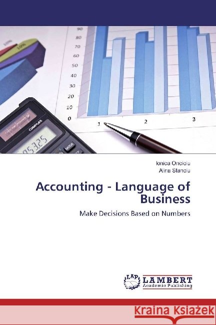 Accounting - Language of Business : Make Decisions Based on Numbers Oncioiu, Ionica; Stanciu, Alina 9783330005310 LAP Lambert Academic Publishing