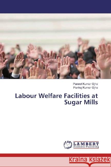 Labour Welfare Facilities at Sugar Mills Ojha, Puneet Kumar; Ojha, Pankaj Kumar 9783330005396