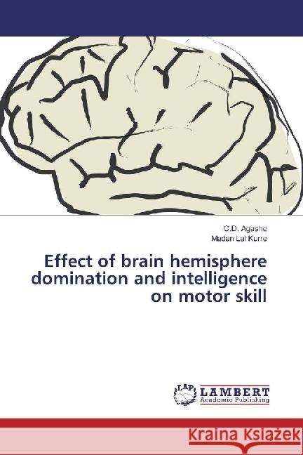 Effect of brain hemisphere domination and intelligence on motor skill Agashe, C. D.; Kurre, Madan Lal 9783330005778