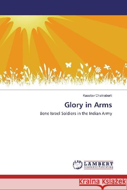 Glory in Arms : Bene Israel Soldiers in the Indian Army Chakrabarti, Kaustav 9783330005785