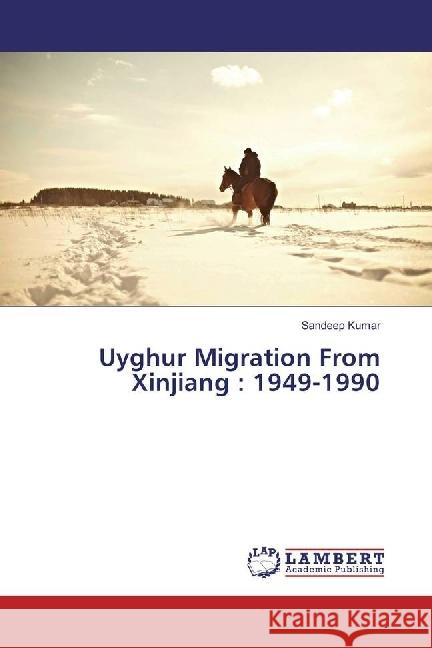 Uyghur Migration From Xinjiang : 1949-1990 Kumar, Sandeep 9783330005839