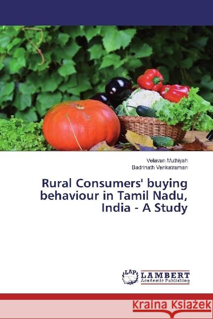 Rural Consumers' buying behaviour in Tamil Nadu, India - A Study Muthiyah, Velavan; Venkatraman, Badrinath 9783330006065 LAP Lambert Academic Publishing