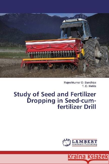 Study of Seed and Fertilizer Dropping in Seed-cum-fertilizer Drill Bandhiya, Rajeshkumar D.; Mehta, T. D. 9783330006317