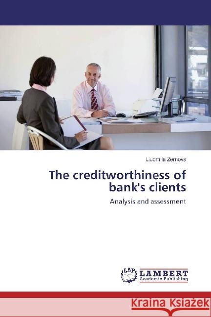 The creditworthiness of bank's clients : Analysis and assessment Zernova, Liudmila 9783330006331