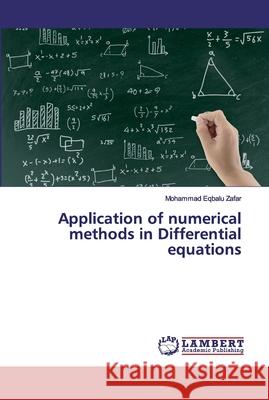 Application of numerical methods in Differential equations Zafar, Mohammad Eqbalu 9783330006461 LAP Lambert Academic Publishing
