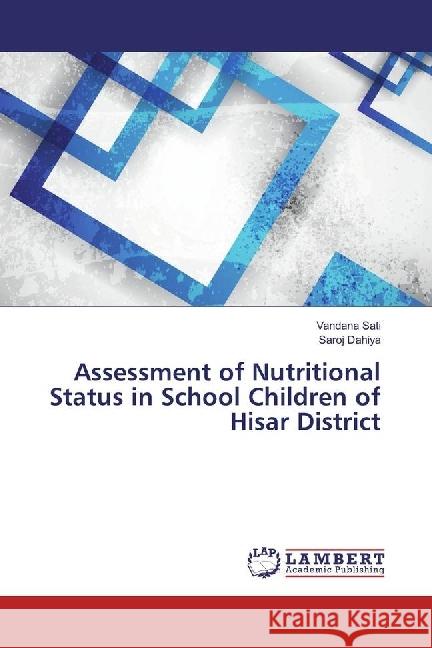 Assessment of Nutritional Status in School Children of Hisar District Sati, Vandana; Dahiya, Saroj 9783330006904