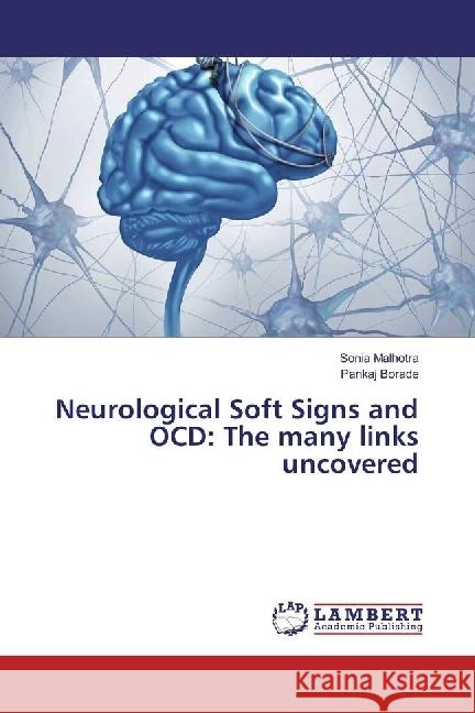 Neurological Soft Signs and OCD: The many links uncovered Malhotra, Sonia; Borade, Pankaj 9783330006973