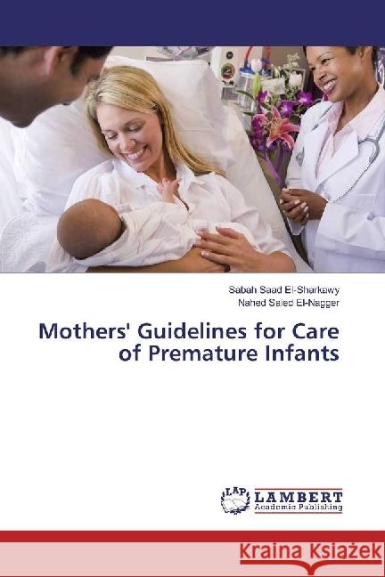 Mothers' Guidelines for Care of Premature Infants Saad El-Sharkawy, Sabah; Saied El-Nagger, Nahed 9783330007017