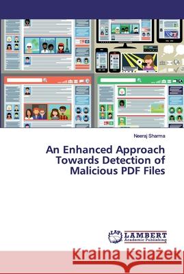 An Enhanced Approach Towards Detection of Malicious PDF Files Sharma, Neeraj 9783330007413