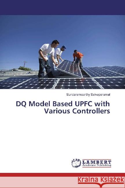 DQ Model Based UPFC with Various Controllers Selvaperumal, Sundaramoorthy 9783330007680