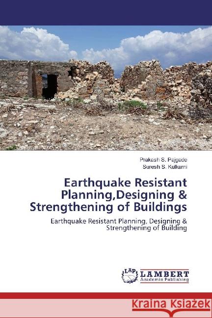 Earthquake Resistant Planning,Designing & Strengthening of Buildings : Earthquake Resistant Planning, Designing & Strengthening of Building Pajgade, Prakash S.; Kulkarni, Suresh S. 9783330007765