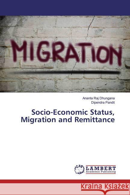 Socio-Economic Status, Migration and Remittance Raj Dhungana, Ananta; Pandit, Dipendra 9783330007802 LAP Lambert Academic Publishing